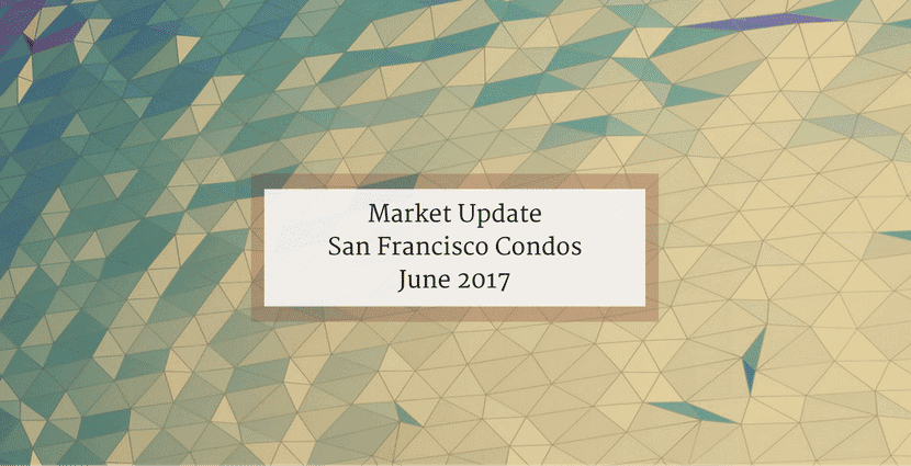 San Francisco condominiums june 2017 real estate market update sfhotlist danielle lazier partners compass sf condos