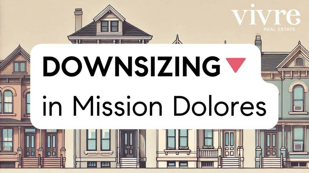 downsizing in mission dolores san francisco real estate best realtor agents for empty nest retiree